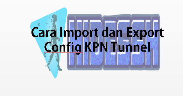 Import dan Ekport Config KPN Tunnel