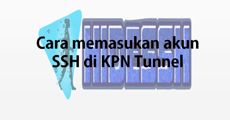 hidessh : Cara Setting Akun SSH di Aplikasi KPN Tunnel
