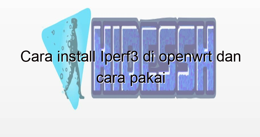 cara install iperf3 di openwrt dan cara pakai 2138 - HideSSH