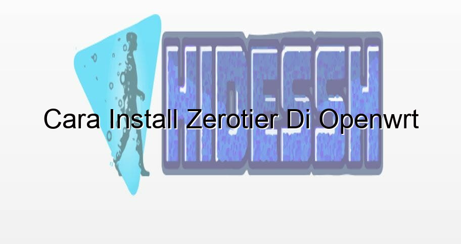 cara install zerotier di openwrt 2191 1 - HideSSH